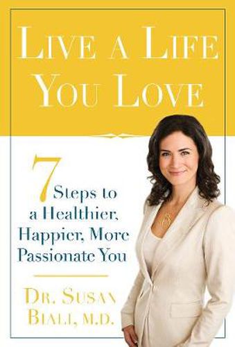 Cover image for Live a Life You Love: 7 Steps to a Healthier, Happier, More Passionate You