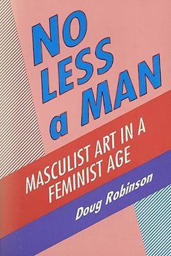 Cover image for No Less a Man: Masculist Art in a Feminist Age