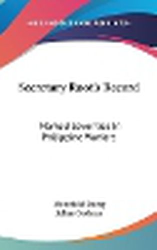 Secretary Root's Record: Marked Severities in Philippine Warfare: An Analysis of the Law and Facts Bearing on the Actions and Utterances of President Roosevelt and Secretary Root