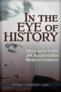 Cover image for In the Eye of History: Disclosures in the JFK Assassination Medical Evidence