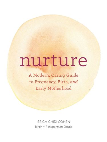 Cover image for Nurture: A Modern Guide to Pregnancy, Birth, Early Motherhood-and Trusting Yourself and Your Body