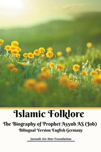 Cover image for Islamic Folklore The Biography of Prophet Ayyub AS (Job) Bilingual Version English Germany