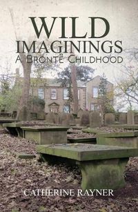 Cover image for Wild Imaginings: A Bronte Childhood