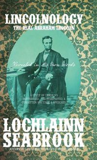 Cover image for Lincolnology: The Real Abraham Lincoln Revealed in His Own Words