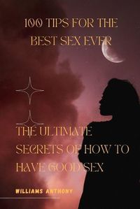 Cover image for 100 Tips for the Best Sex Ever