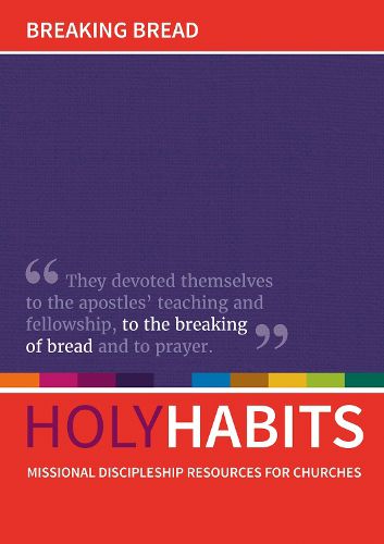 Holy Habits: Breaking Bread: Missional discipleship resources for churches