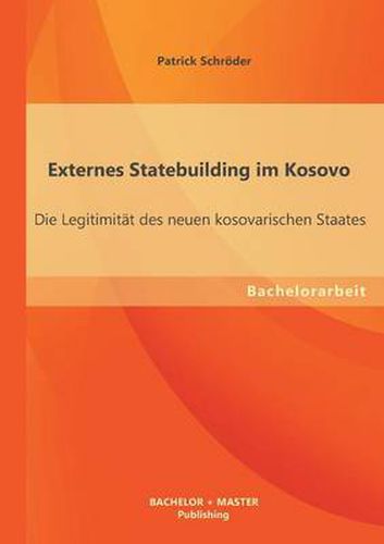 Cover image for Externes Statebuilding im Kosovo: Die Legitimitat des neuen kosovarischen Staates