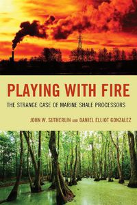 Cover image for Playing with Fire: The Strange Case of Marine Shale Processors