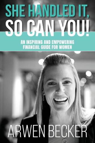 Cover image for She Handled It, So Can You!: An Inspiring and Empowering Financial Guide for Women