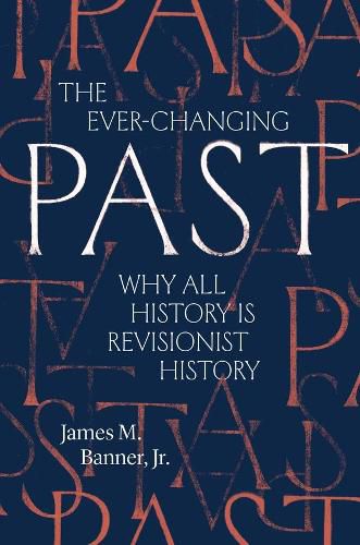 Cover image for The Ever-Changing Past: Why All History Is Revisionist History