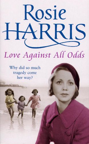 Cover image for Love Against All Odds: a compelling and moving saga set on the brink of WW2 from much-loved and bestselling author Rosie Harris