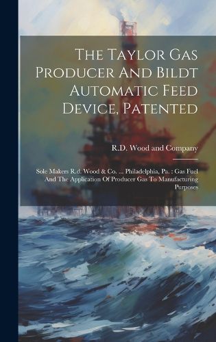 Cover image for The Taylor Gas Producer And Bildt Automatic Feed Device, Patented