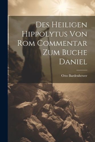 Cover image for Des Heiligen Hippolytus Von Rom Commentar Zum Buche Daniel