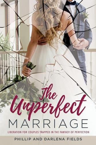 Cover image for The Unperfect Marriage: Liberation for couples trapped in the fantasy of perfection