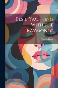 Cover image for Elsie Yachting With the Raymonds