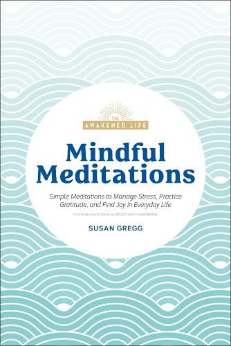 Mindful Meditations: Simple Meditations to Manage Stress, Practice Gratitude, and Find Joy in Everyda