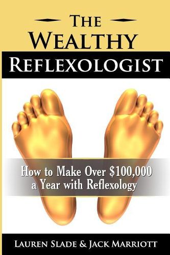 Cover image for The Wealthy Reflexologist: How to Make Over $100,000 a Year With Reflexology