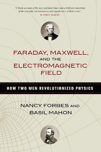 Cover image for Faraday, Maxwell, and the Electromagnetic Field: How Two Men Revolutionized Physics