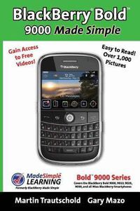 Cover image for BlackBerry(r) Bold(tm) 9000 Made Simple: For the Bold(tm) 9000, 9010, 9020, 9030, and all 90xx Series BlackBerry Smartphones.