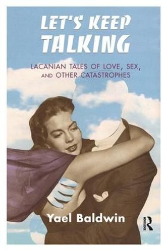 Cover image for Let's Keep Talking: Lacanian Tales of Love, Sex, and Other Catastrophes