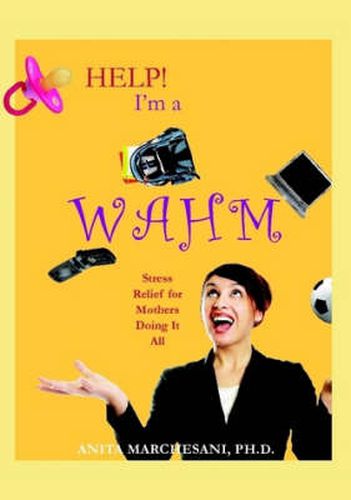 Cover image for Help! I'm a WAHM: Stress Relief for Mothers Doing It All