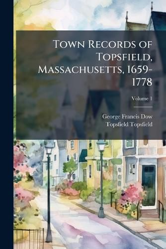 Cover image for Town Records of Topsfield, Massachusetts, 1659-1778