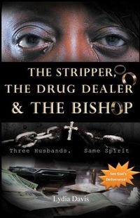 Cover image for The Stripper, The Drug Dealer & The Bishop: Three Husbands, Same Spirit