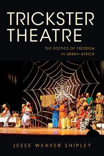 Cover image for Trickster Theatre: The Poetics of Freedom in Urban Africa