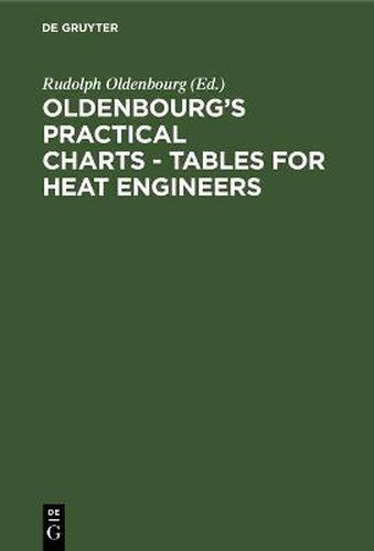 Cover image for Oldenbourg's practical charts - Tables for heat engineers: The heating of rooms. With explanations in English, German, French. Comprising forty charts and tables for simplying calculations