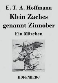 Cover image for Klein Zaches genannt Zinnober: Ein Marchen