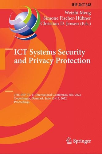 Cover image for ICT Systems Security and Privacy Protection: 37th IFIP TC 11 International Conference, SEC 2022, Copenhagen, Denmark, June 13-17, 2022, Proceedings