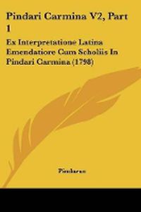 Cover image for Pindari Carmina V2, Part 1: Ex Interpretatione Latina Emendatiore Cum Scholiis In Pindari Carmina (1798)