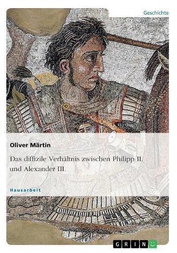 Das diffizile Verhaltnis zwischen Philipp II. und Alexander III.