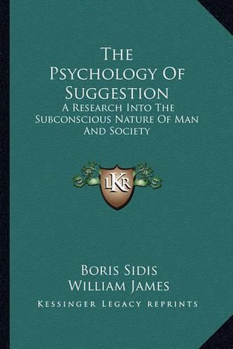 The Psychology of Suggestion: A Research Into the Subconscious Nature of Man and Society