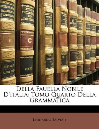 Della Fauella Nobile D'Italia: Tomo Quarto Della Grammatica