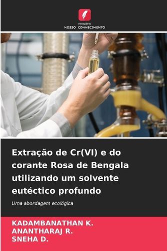 Cover image for Extracao de Cr(VI) e do corante Rosa de Bengala utilizando um solvente eutectico profundo