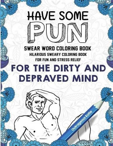 Cover image for Swear Word Coloring Book: Have Some Pun: Hilarious Sweary Coloring Book for Fun and Stress Relief