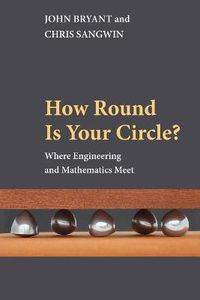 Cover image for How Round Is Your Circle?: Where Engineering and Mathematics Meet