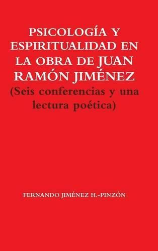 Psicologia Y Espiritualidad En La Obra De Juan Ramon Jimenez (Seis Conferencias y UNA Lectura Poetica)