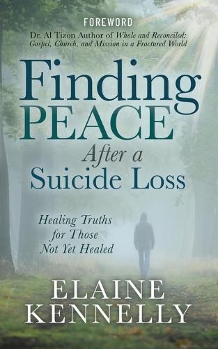 Finding Peace After a Suicide Loss: Healing Truths for Those Not Yet Healed