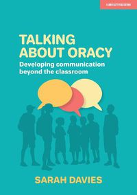 Cover image for Talking about Oracy: Developing communication beyond the classroom