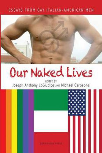 Cover image for Our Naked Lives: Essays from Gay Italian American Men