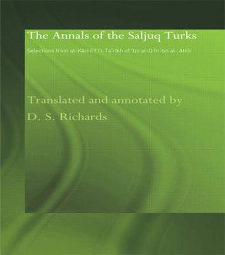 The Annals of the Saljuq Turks: Selections from al-Kamil fi'l-Ta'rikh of Ibn al-Athir