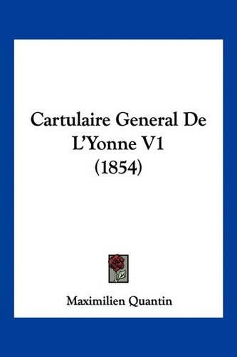 Cover image for Cartulaire General de L'Yonne V1 (1854)