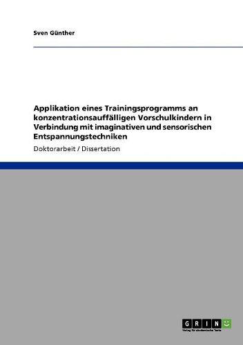 Cover image for Applikation Eines Trainingsprogramms an Konzentrationsauff lligen Vorschulkindern in Verbindung Mit Imaginativen Und Sensorischen Entspannungstechniken