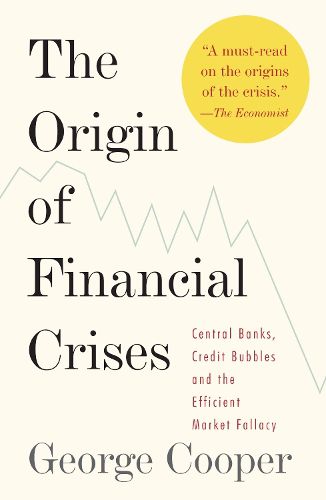 Cover image for The Origin of Financial Crises: Central Banks, Credit Bubbles, and the Efficient Market Fallacy