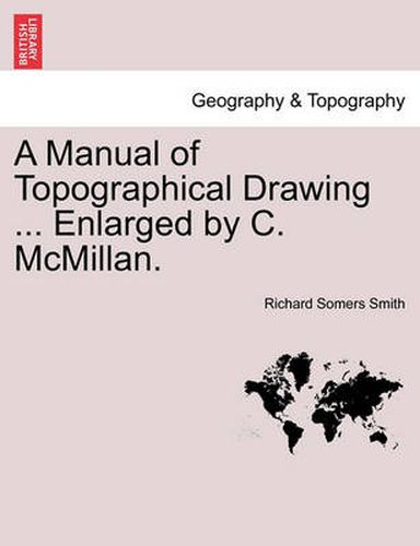 Cover image for A Manual of Topographical Drawing ... Enlarged by C. McMillan.