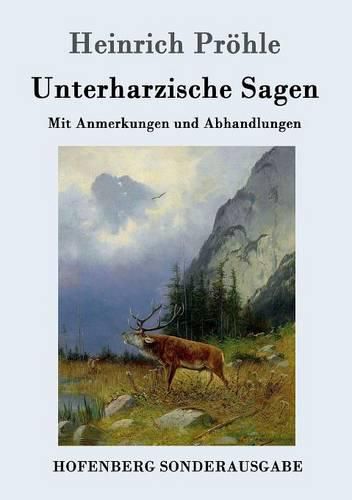 Cover image for Unterharzische Sagen: Mit Anmerkungen und Abhandlungen