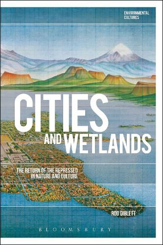 Cover image for Cities and Wetlands: The Return of the Repressed in Nature and Culture