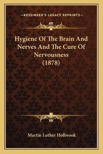 Hygiene of the Brain and Nerves and the Cure of Nervousness (1878)